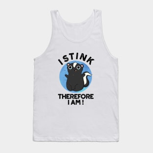 I Stink Therefore I Am Cute Animal Skunk Pun Tank Top